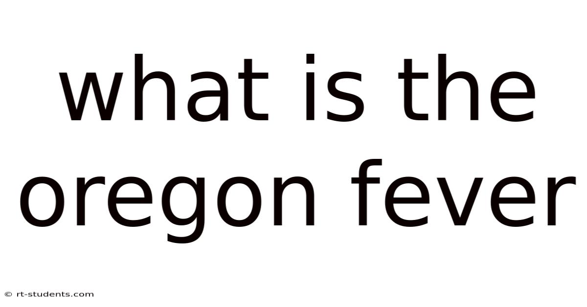 What Is The Oregon Fever
