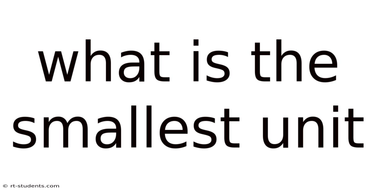What Is The Smallest Unit