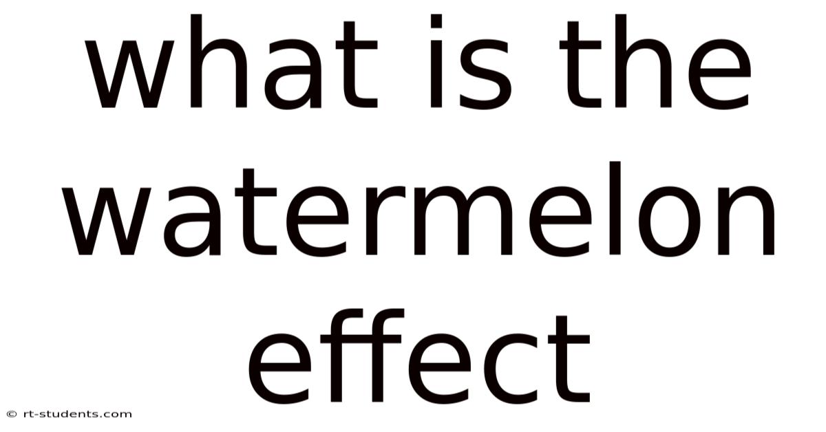 What Is The Watermelon Effect