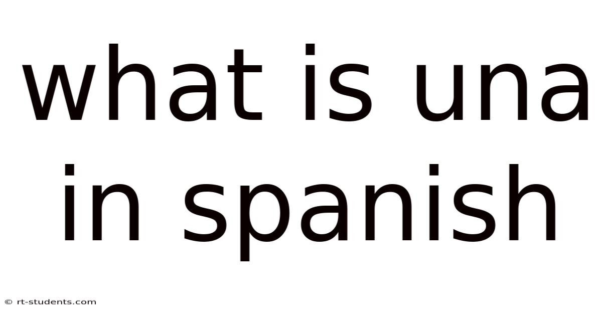 What Is Una In Spanish