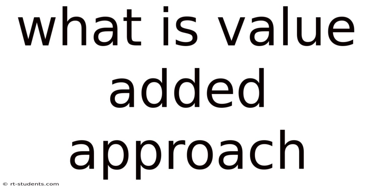What Is Value Added Approach
