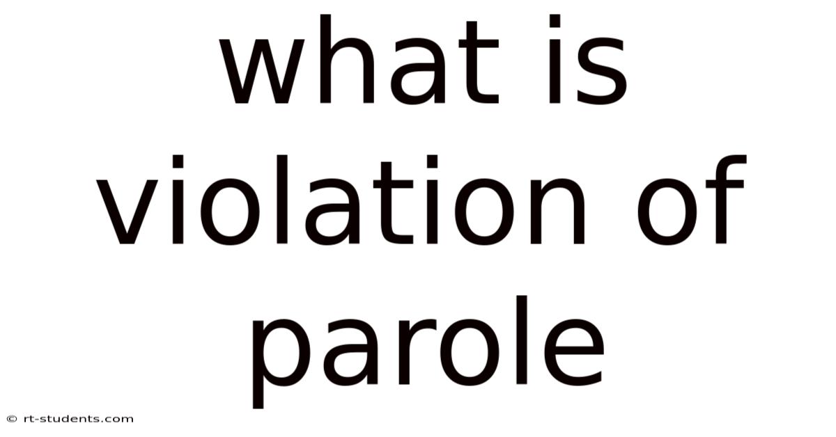 What Is Violation Of Parole