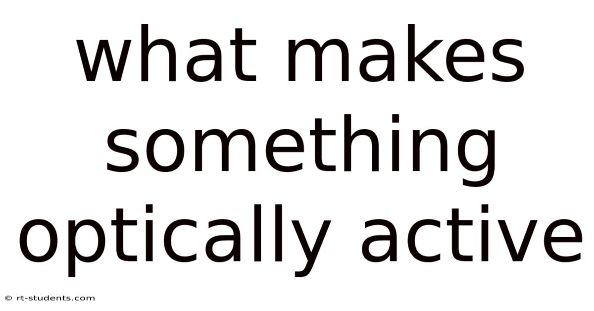 What Makes Something Optically Active