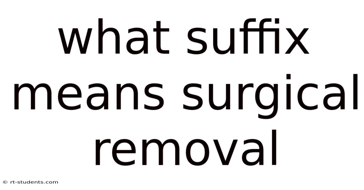 What Suffix Means Surgical Removal
