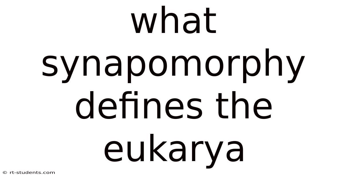 What Synapomorphy Defines The Eukarya