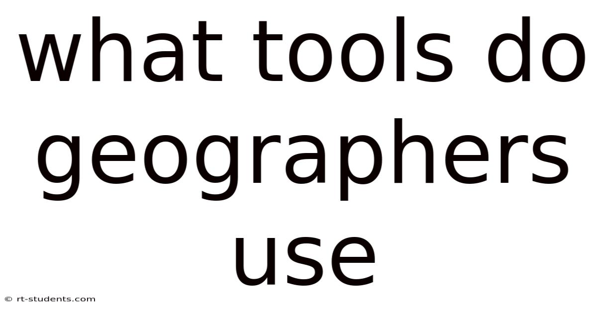 What Tools Do Geographers Use