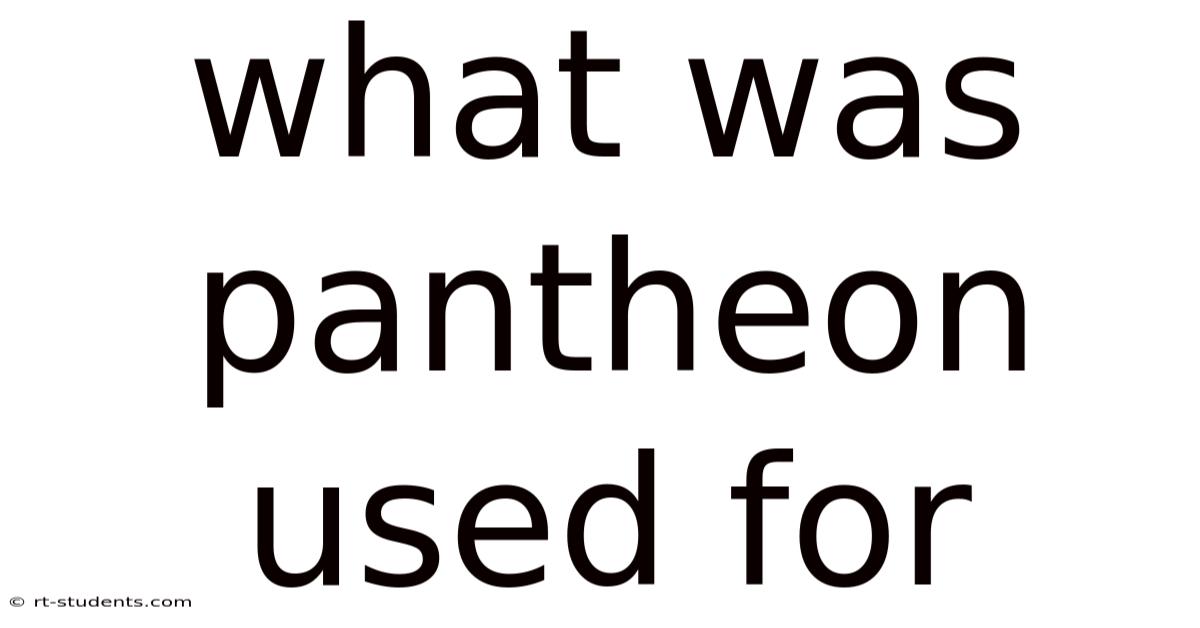 What Was Pantheon Used For