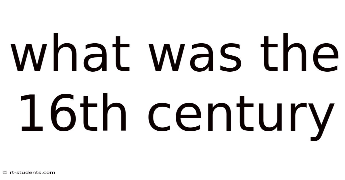 What Was The 16th Century