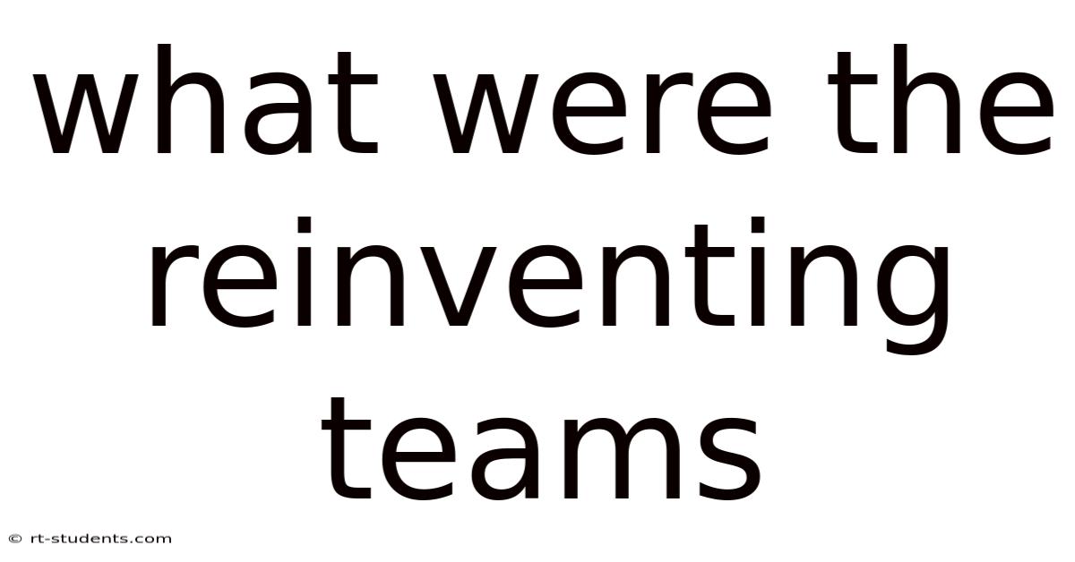 What Were The Reinventing Teams