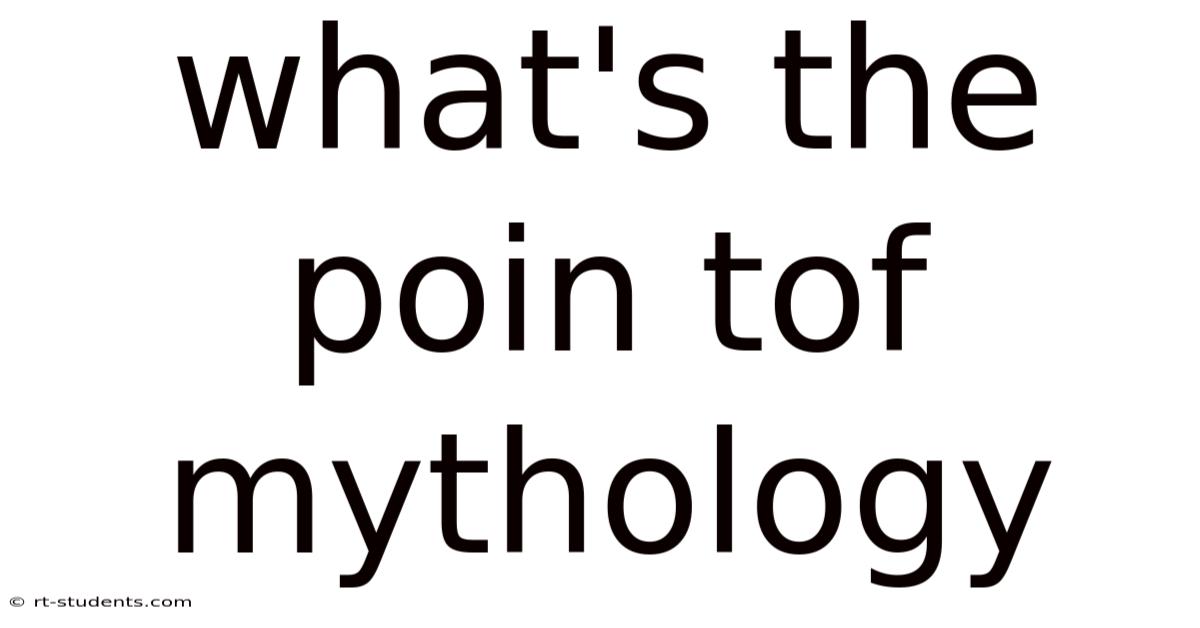 What's The Poin Tof Mythology