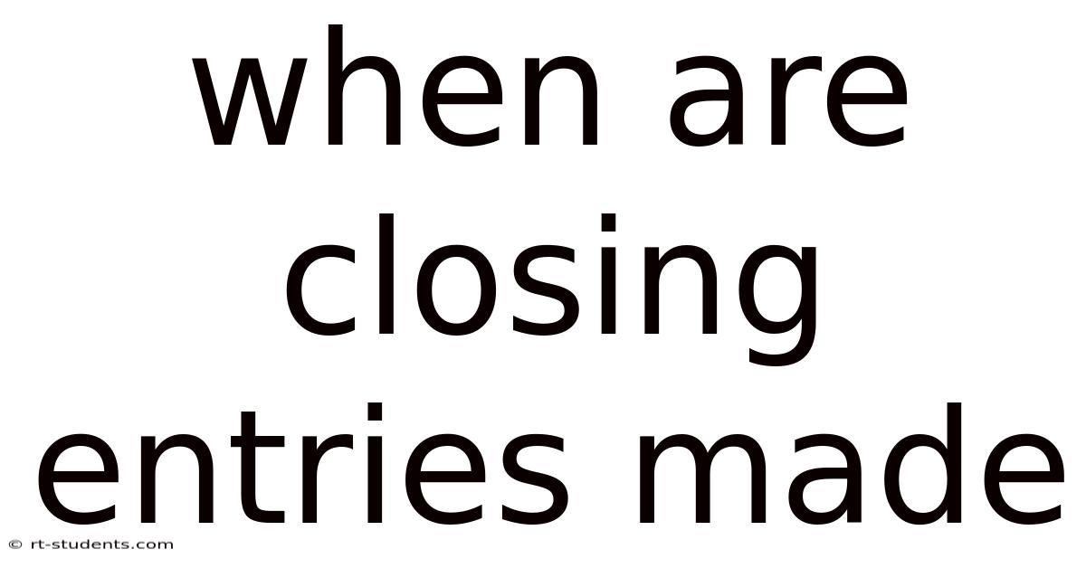 When Are Closing Entries Made