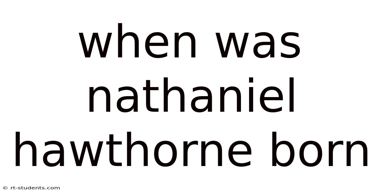 When Was Nathaniel Hawthorne Born