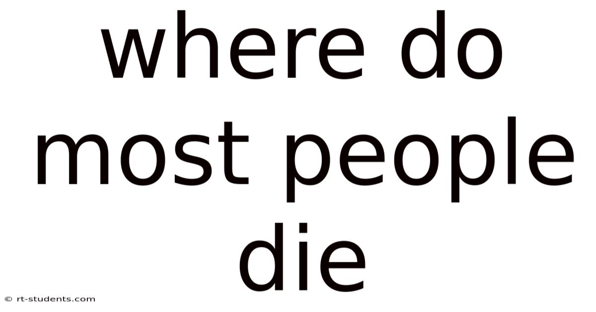 Where Do Most People Die