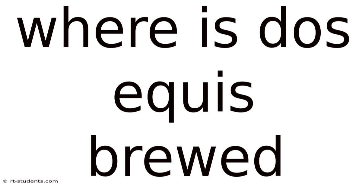 Where Is Dos Equis Brewed