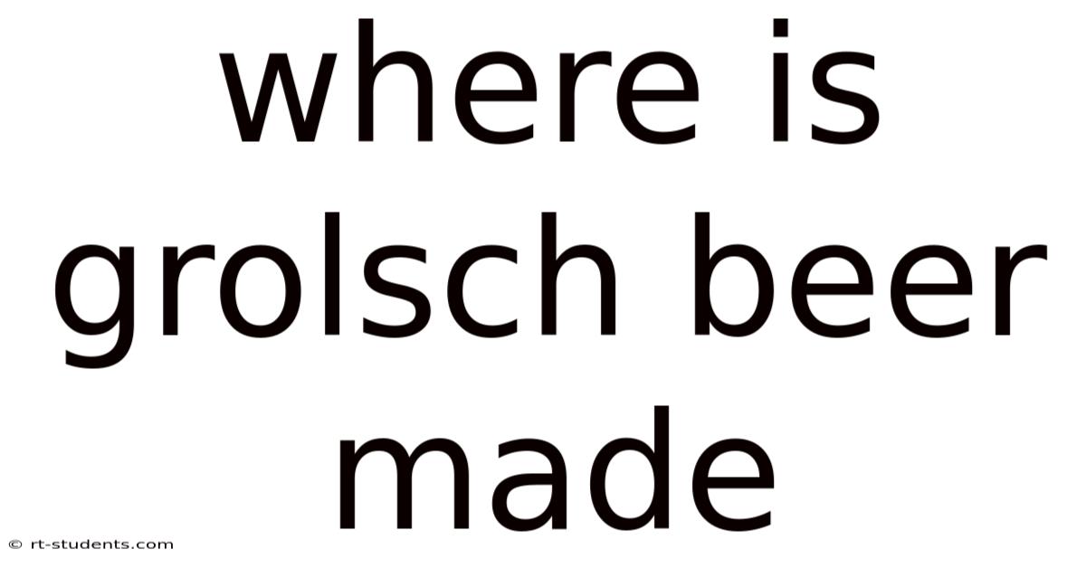 Where Is Grolsch Beer Made