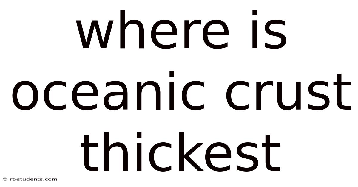 Where Is Oceanic Crust Thickest
