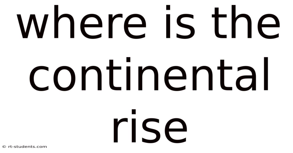 Where Is The Continental Rise