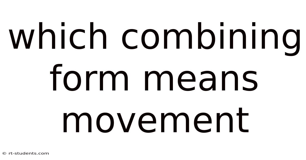 Which Combining Form Means Movement