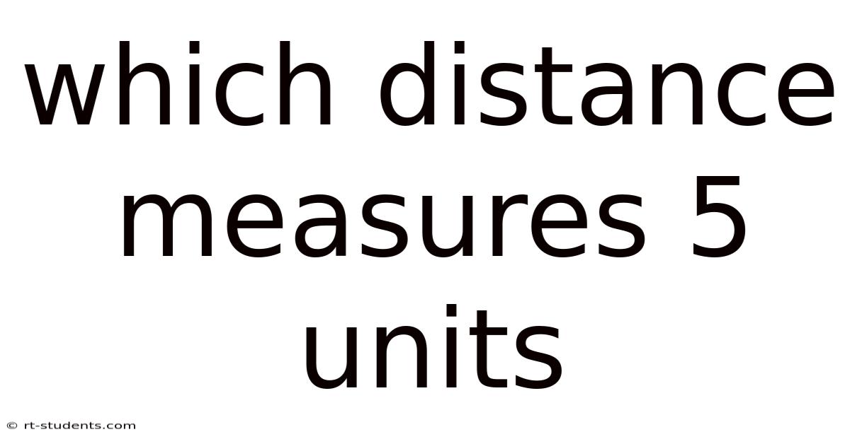 Which Distance Measures 5 Units