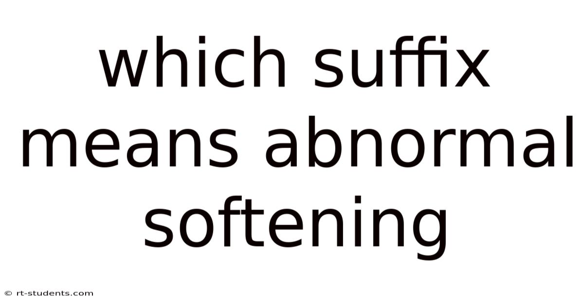 Which Suffix Means Abnormal Softening