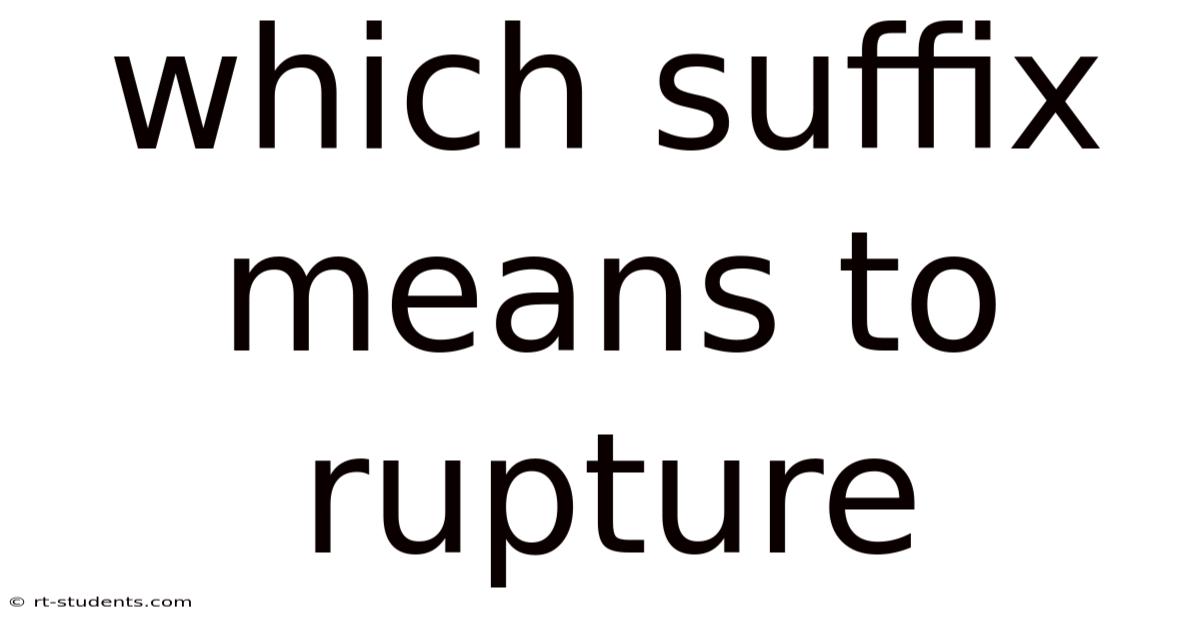 Which Suffix Means To Rupture