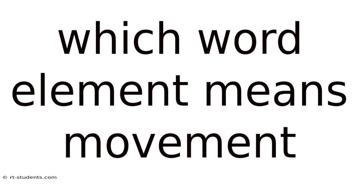 Which Word Element Means Movement