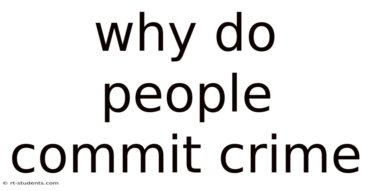 Why Do People Commit Crime