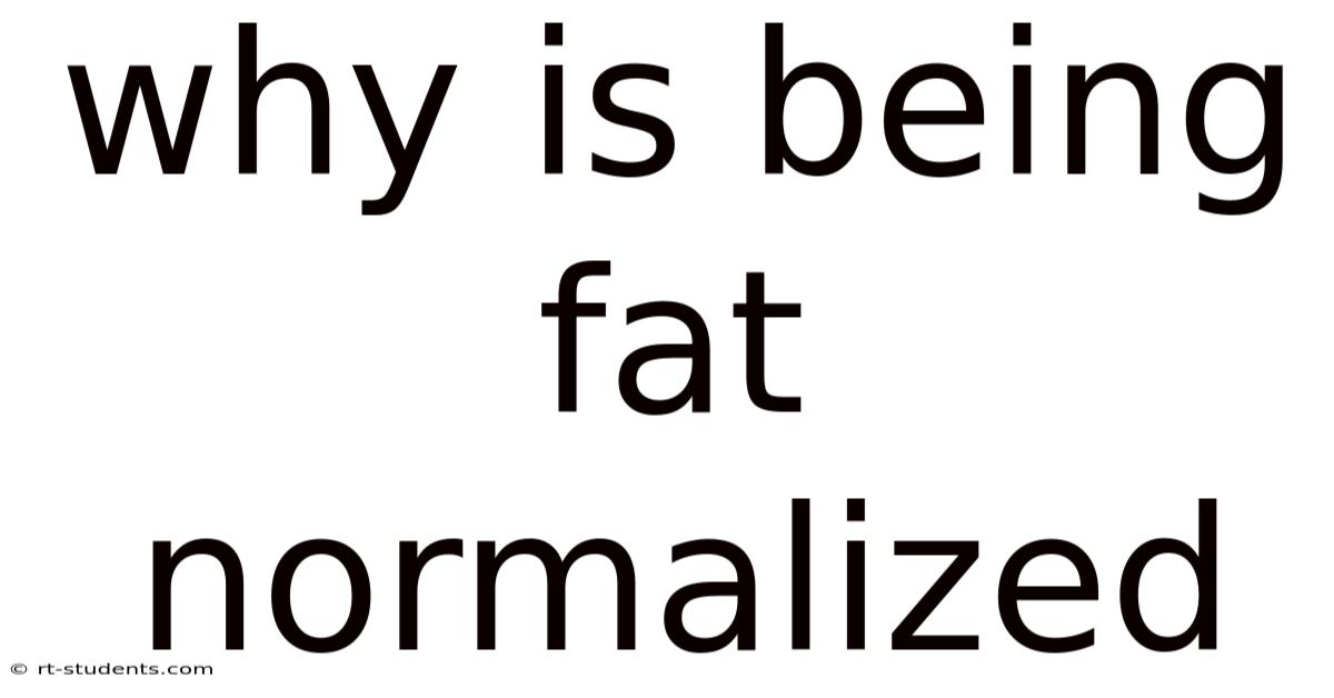 Why Is Being Fat Normalized