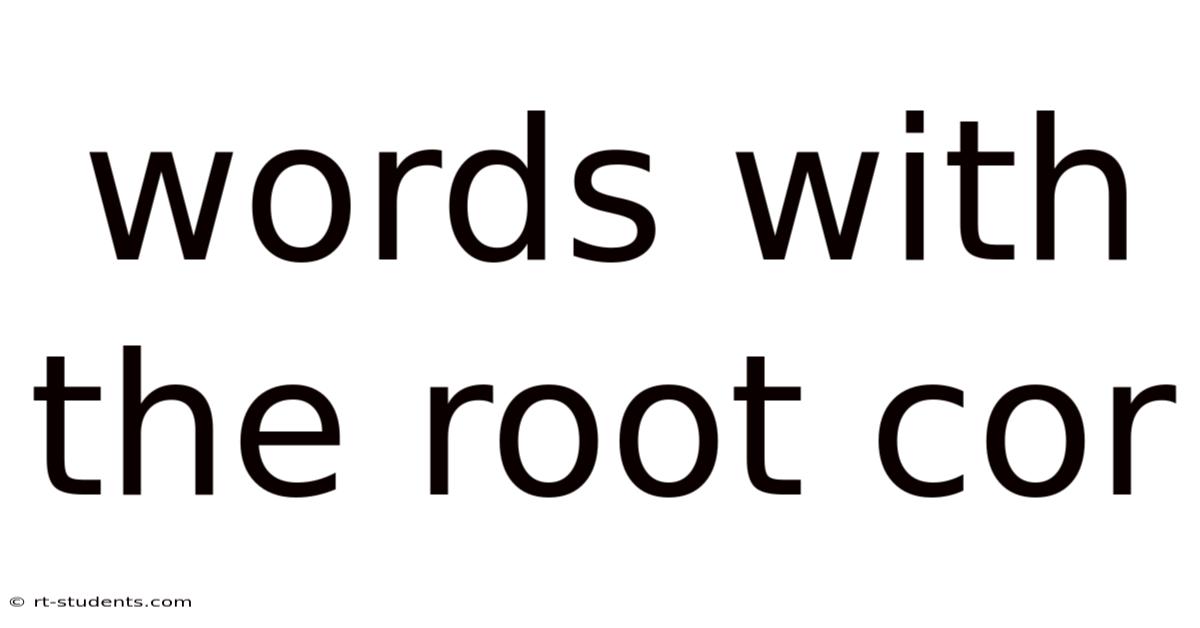 Words With The Root Cor