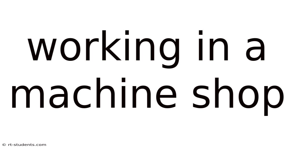 Working In A Machine Shop