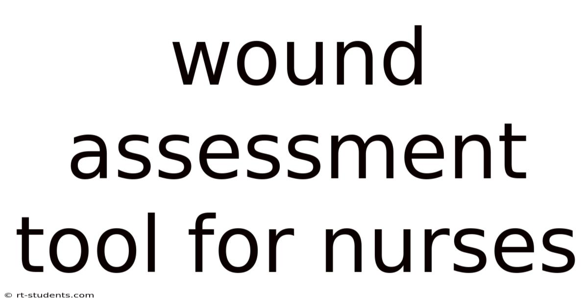 Wound Assessment Tool For Nurses
