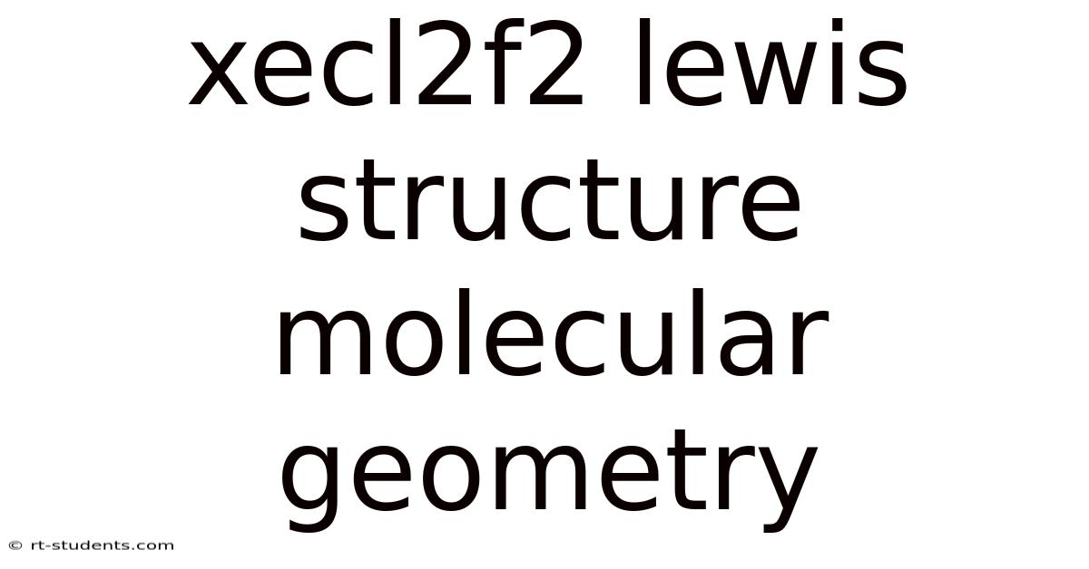 Xecl2f2 Lewis Structure Molecular Geometry